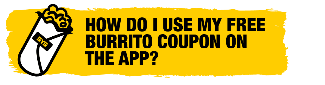 250407_USA ZENDESK ARTICLE TITLES_APP_HOW DO I USE MY FREE BURRITO COUPON ON THE APP-.png
